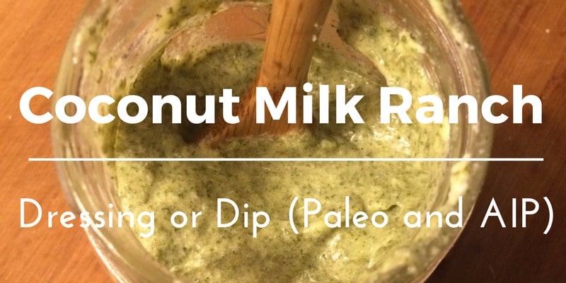 Coconut Milk Ranch Dressing or Dip Recipe (Paleo and AIP)